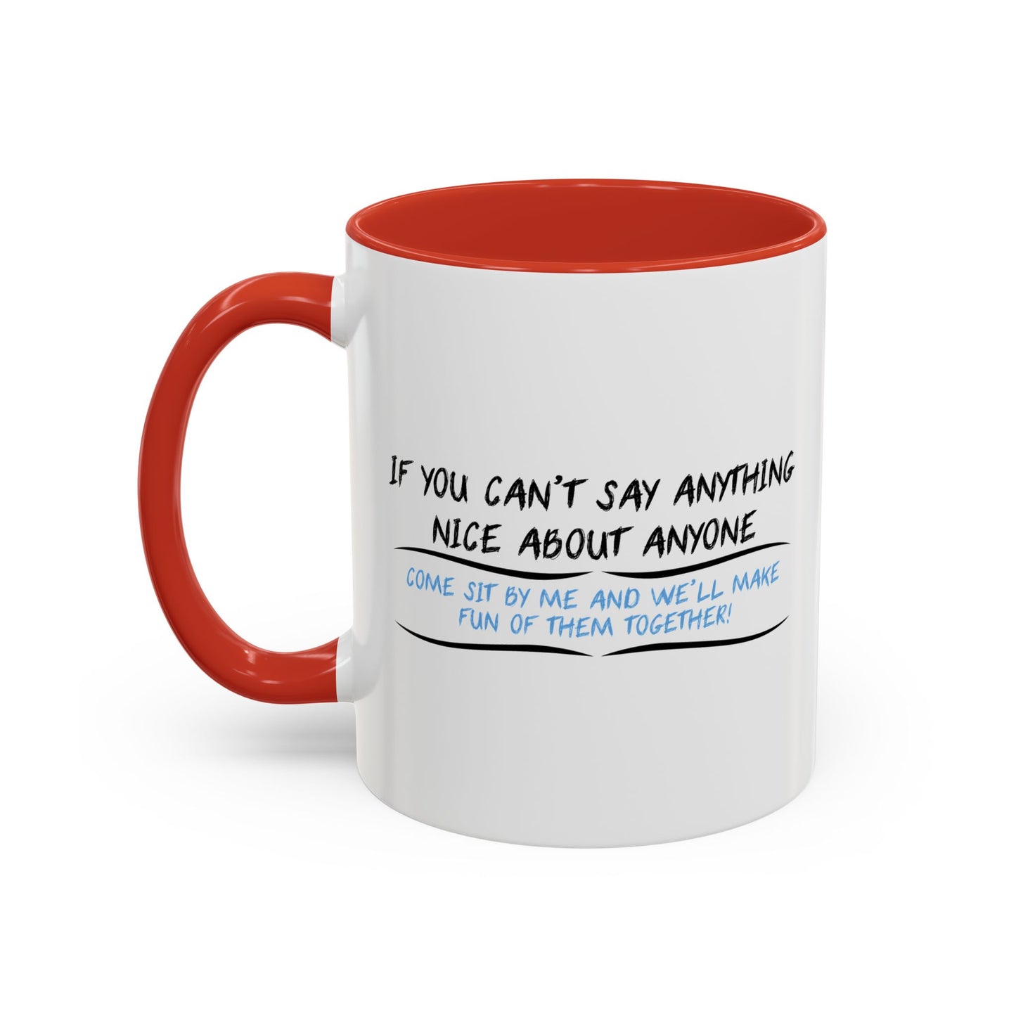 IF YOU CAN’T SAY ANYTHING NICE ABOUT ANYONE Accent BiColor Funny Sarcastic Mug