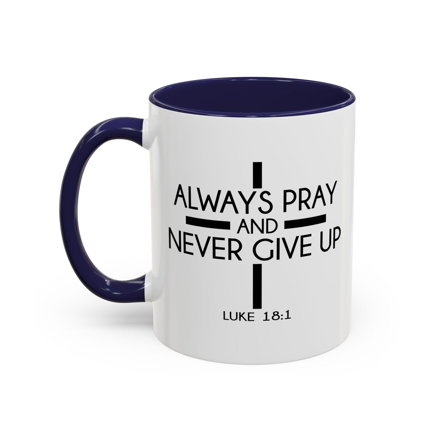 ALWAYS PRAY AND NEVER GIVE UP - LUKE 18-1 Accent BiColor Mug