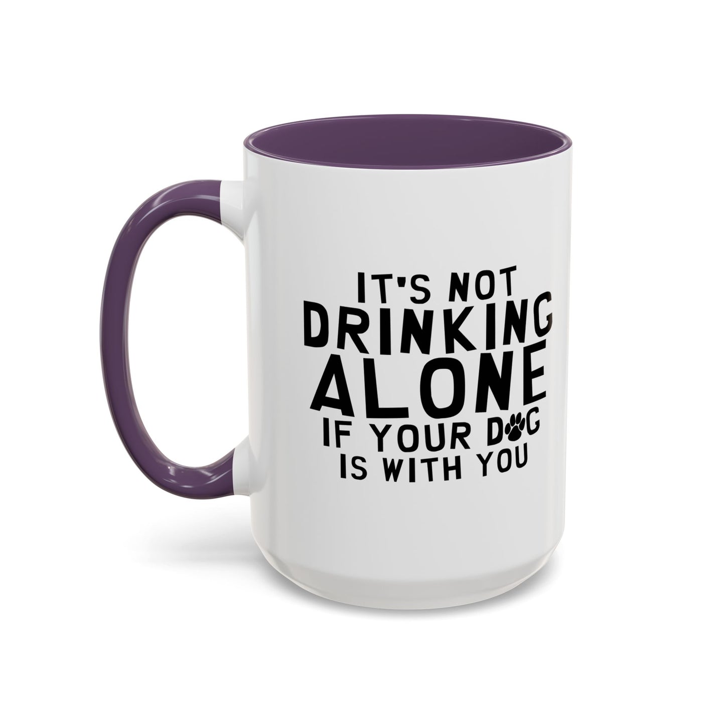 IT'S NOT DRINKING ALONE Accent BiColor Funny Sarcastic Mug