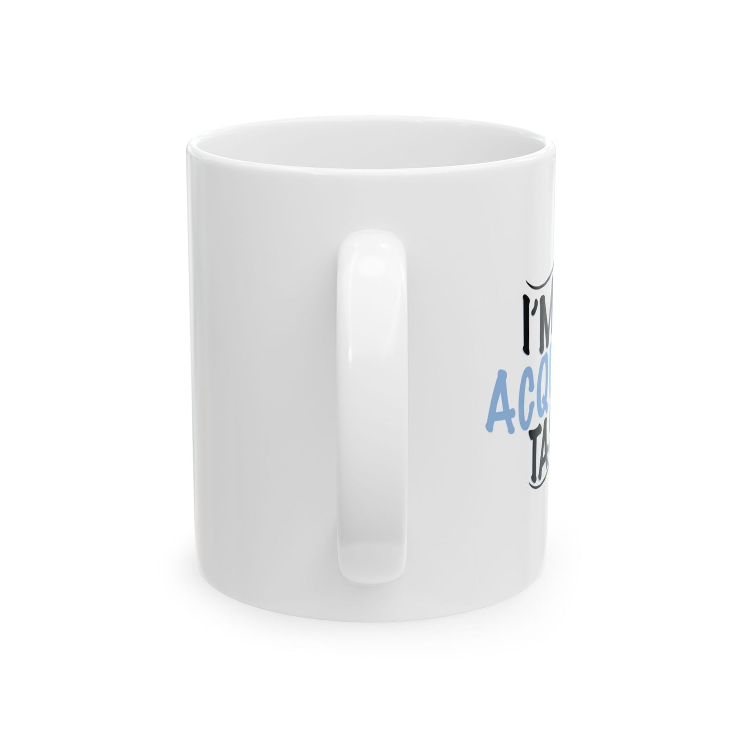 I'M AN ACQUIRED TASTE FUNNY SCARCASTIC MUG