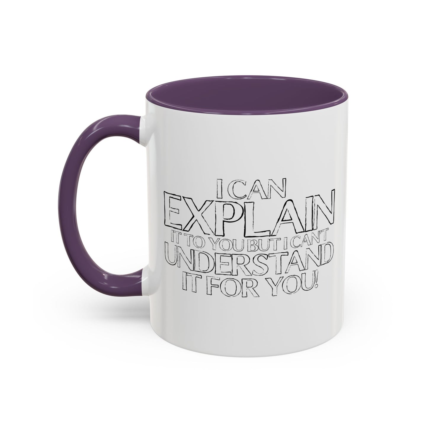 I CAN EXPLAIN IT TO YOU BUT I CAN'T UNDERSTAND IT FOR YOU Accent BiColor Funny Sarcastic Mug