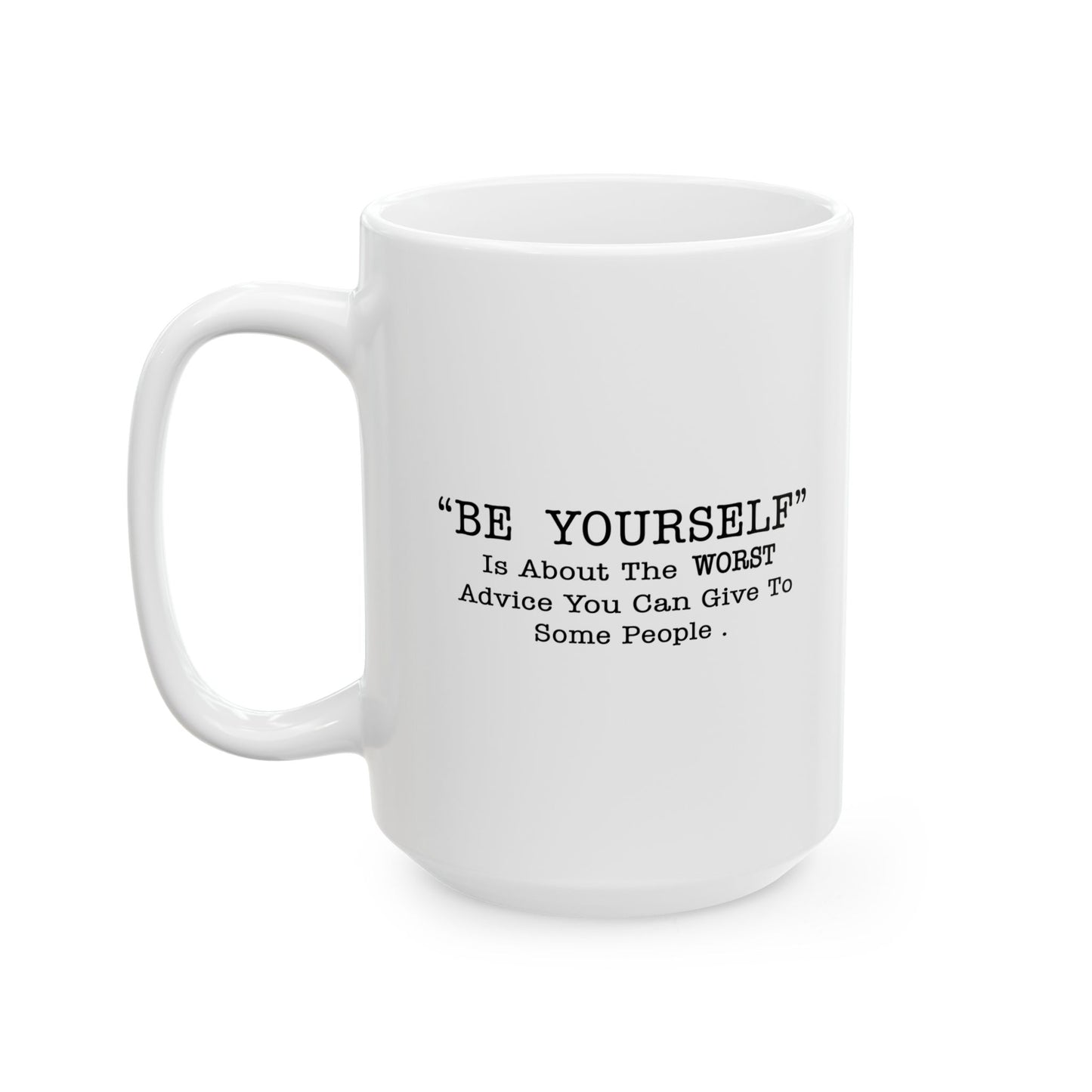 THE WORST ADVICE YOU CAN GIVE TO SOME PEOPLE. FUNNY SARCASTIC WHITE MUG