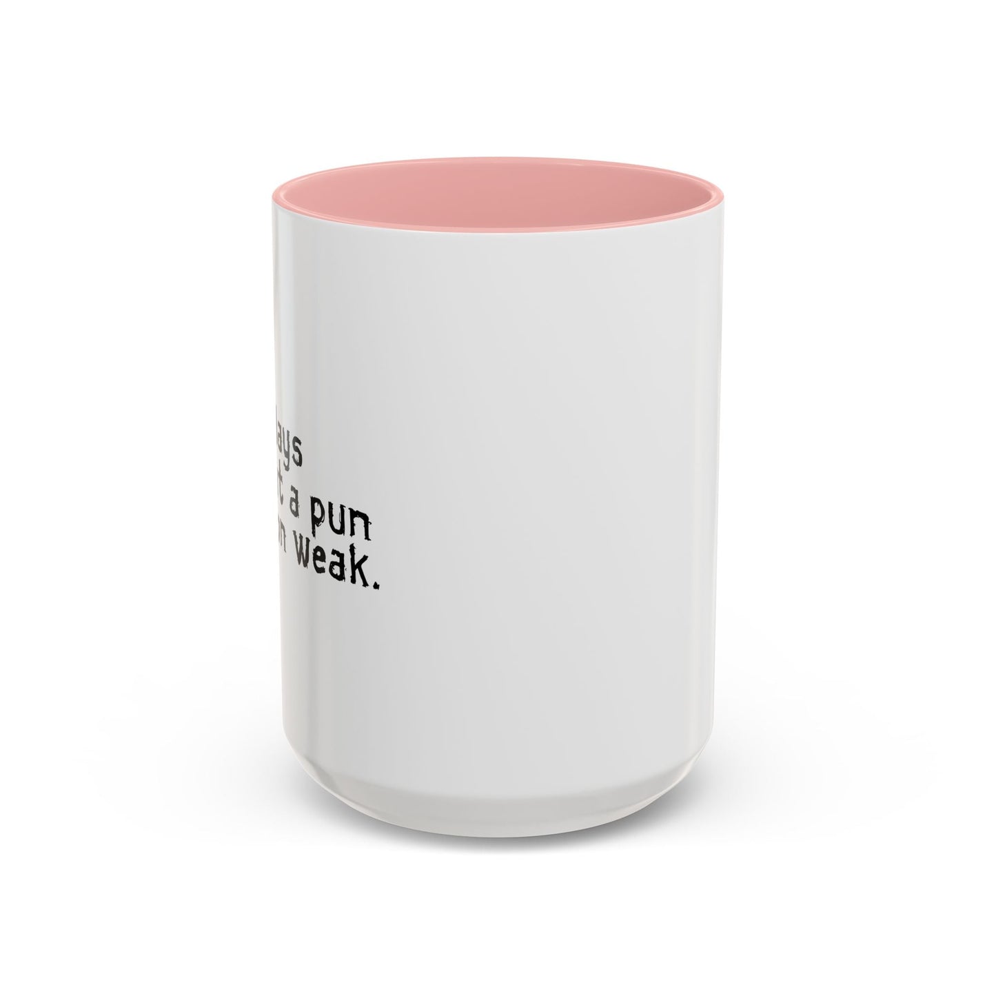 MAKES ONE WEAK. Accent BiColor Funny Sarcastic Mug