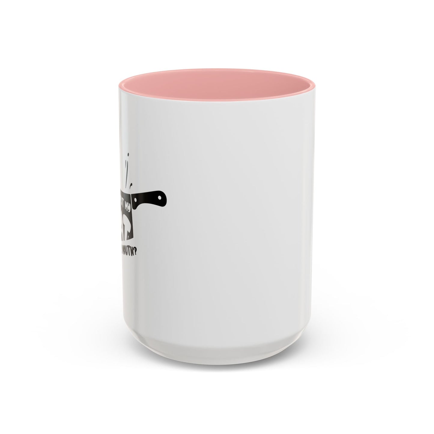 PUT MY MEAT IN YOUR MOUTH Accent BiColor Funny Sarcastic Mug