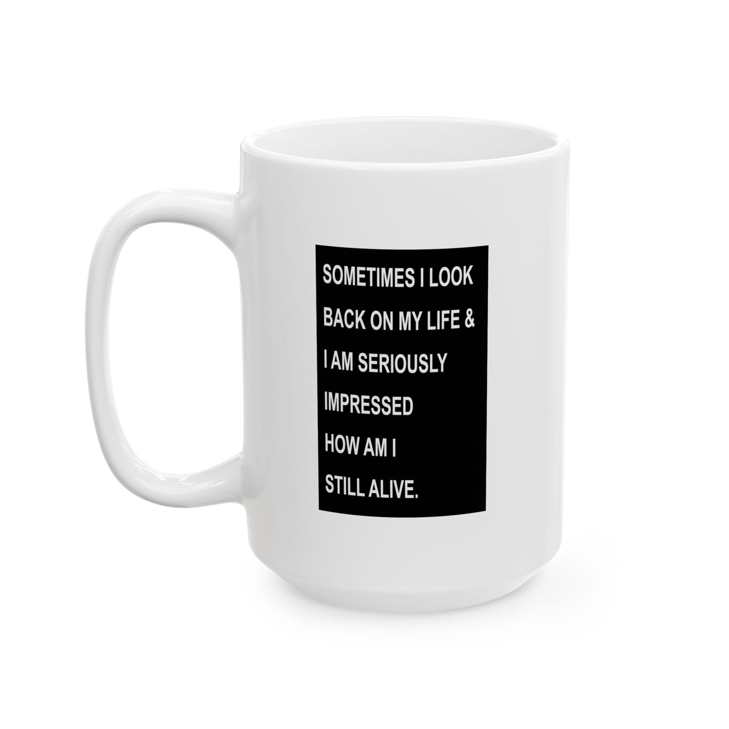 HOW AM I STILL ALIVE FUNNY SARCASTIC WHITE MUG