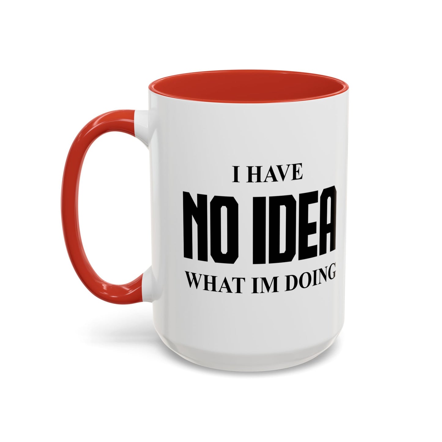 I HAVE NO IDEA WHAT IM DOING Accent BiColor Funny Sarcastic Mug