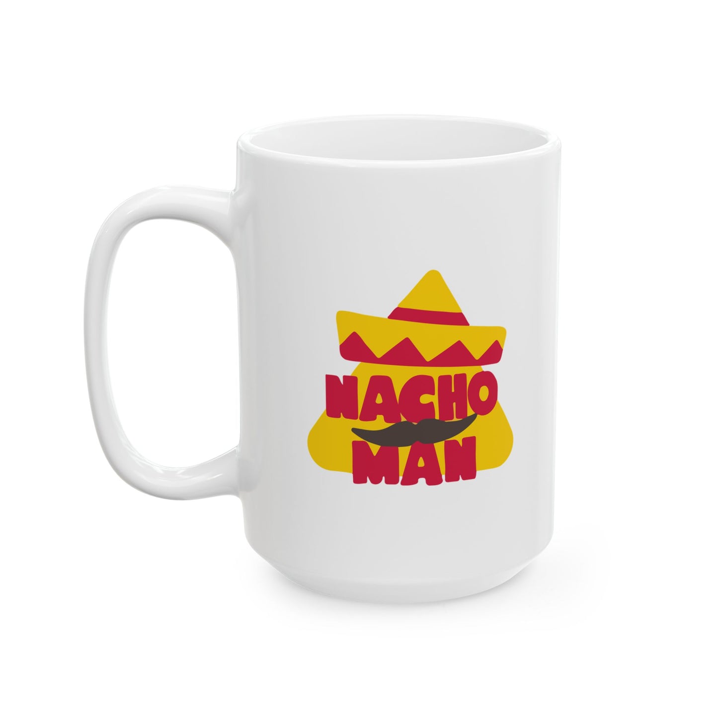 NACHO MAN FUNNY SARCASTIC White Mug