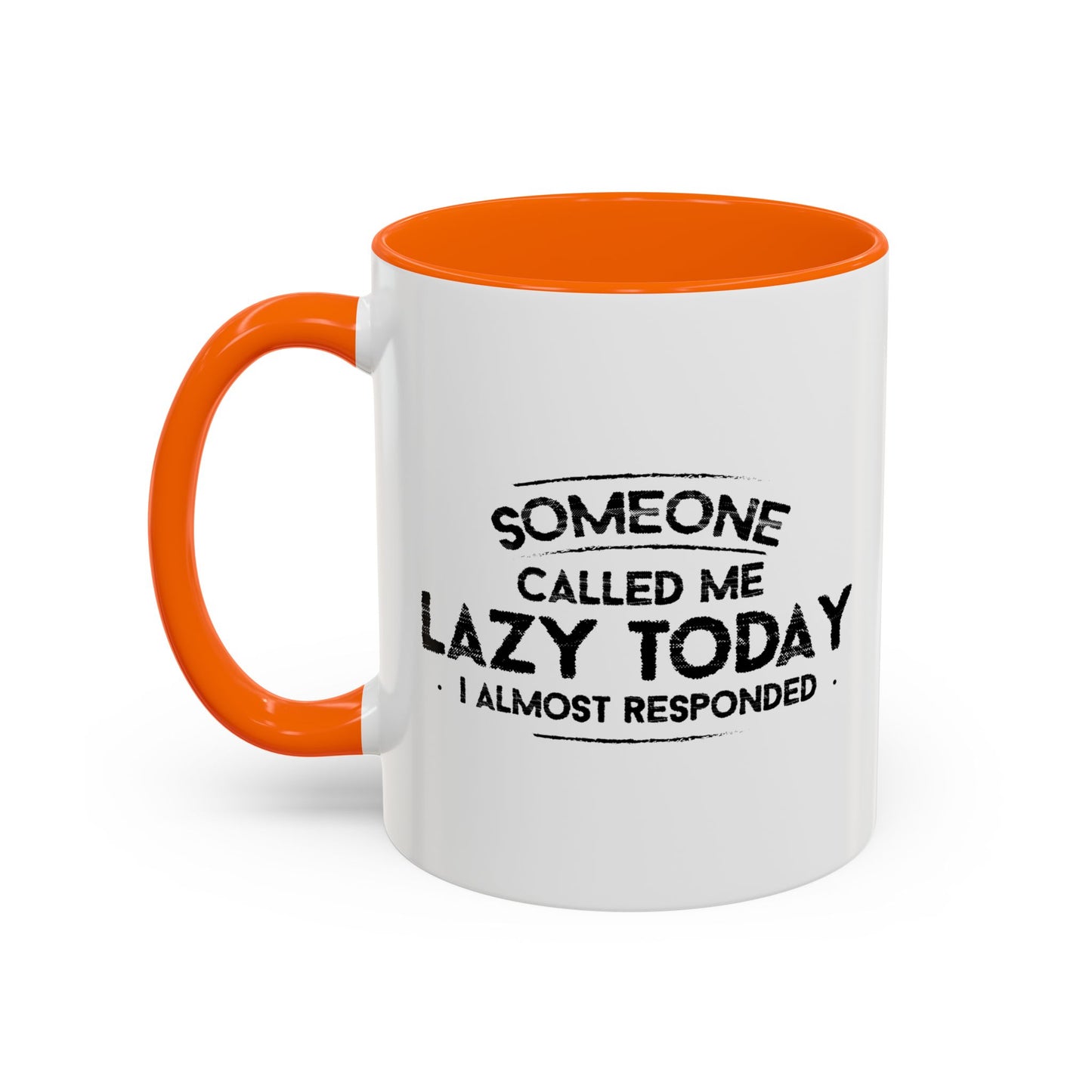 SOMEONE CALLED ME LAZYTODAY, I ALMOST RESPONDED. Accent BiColor Funny Sarcastic Mug