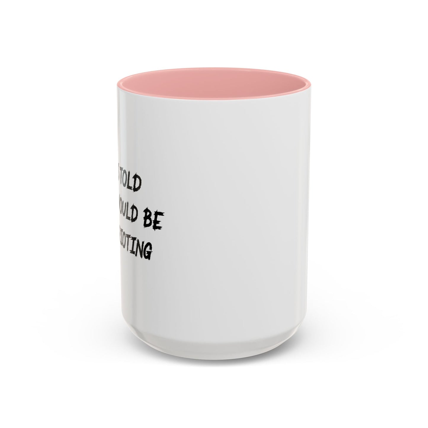 I WAS TOLD THERE WOULD BE MORE RIOTING Accent BiColor Funny Sarcastic Mug