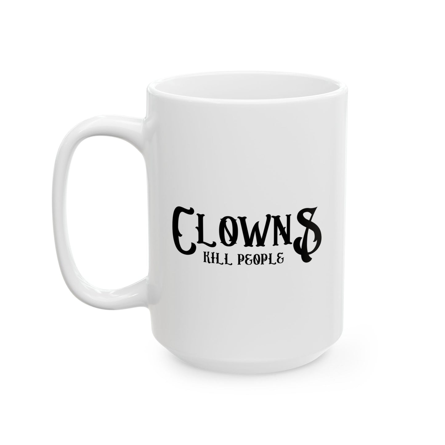 CLOWNS KILL PEOPLE FUNNY SARCASTIC MUG