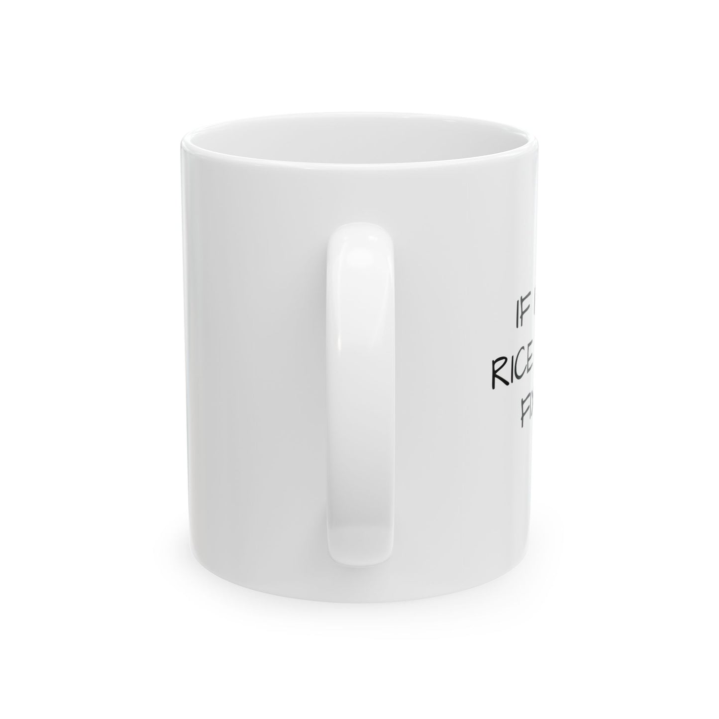 IF I SIT IN RICE Funny Sarcastic White Mug