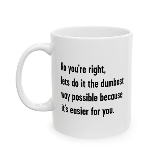 LETS DO IT THE DUMBEST WAT POSSIBLE FUNNY SARCASTIC WHITE MUG