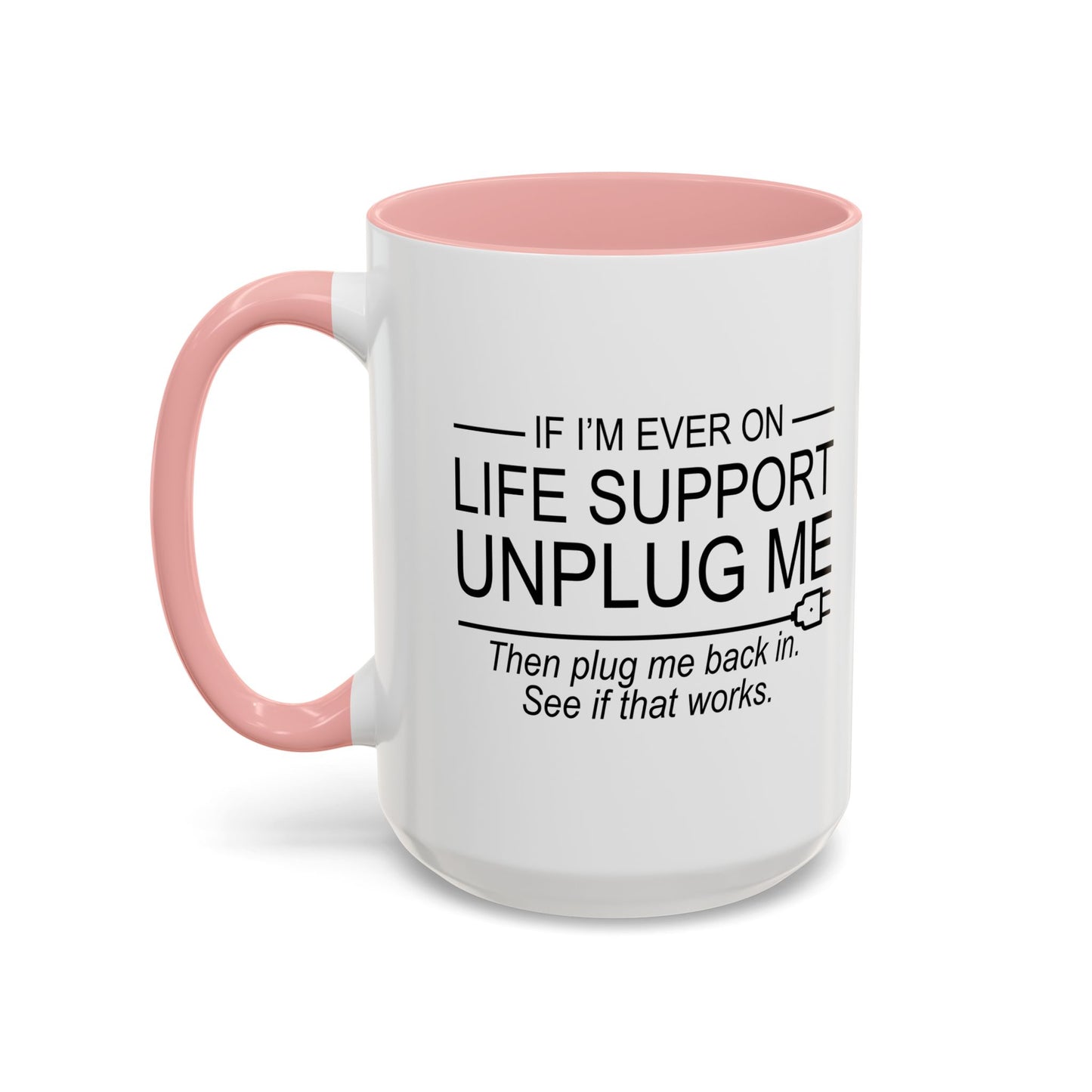 IF I'M EVER ON LIFE SUPPORT UNPLUG ME Accent BiColor Funny Sarcastic Mug