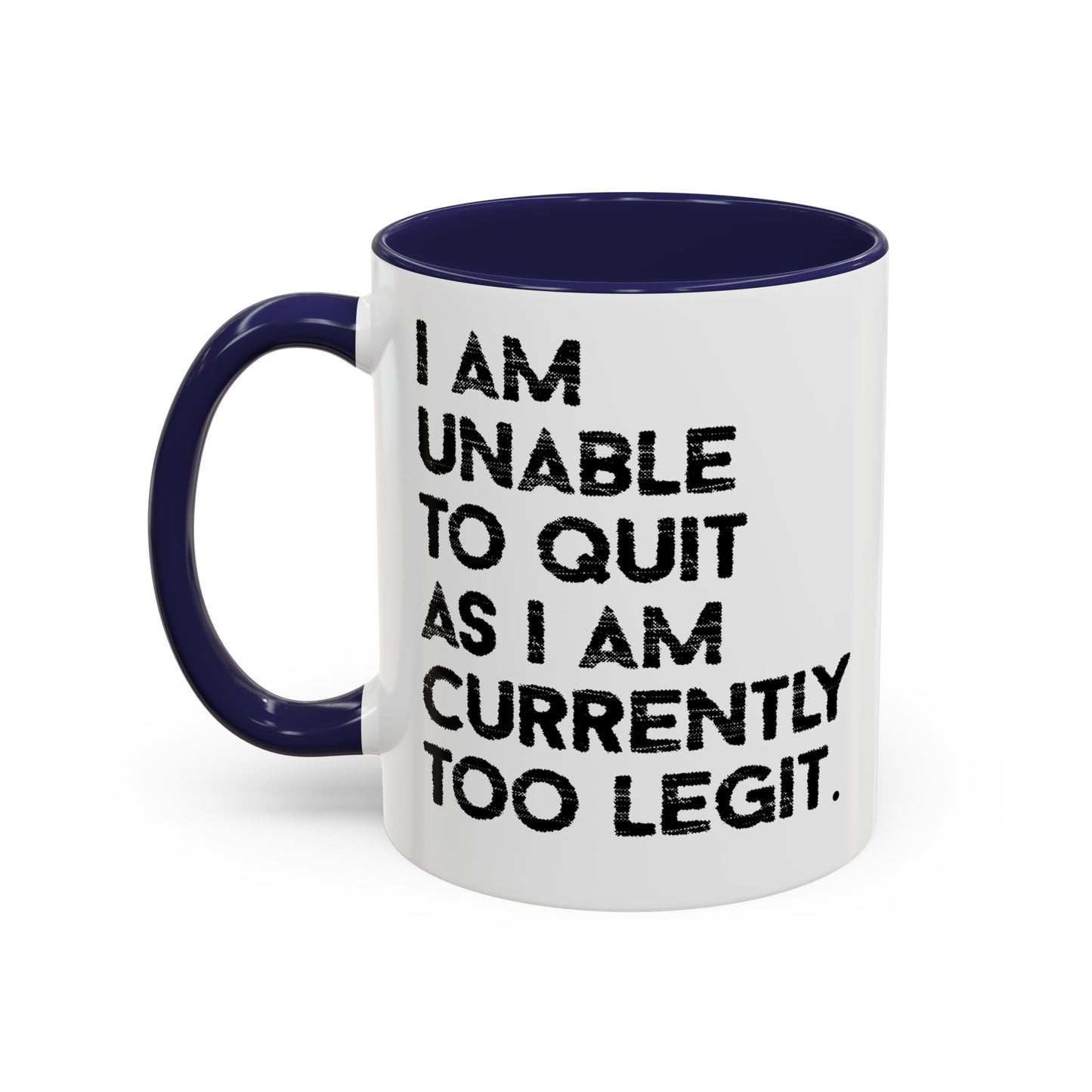 I AM UNABLE TO QUIT Accent BiColor Funny Sarcastic Mug