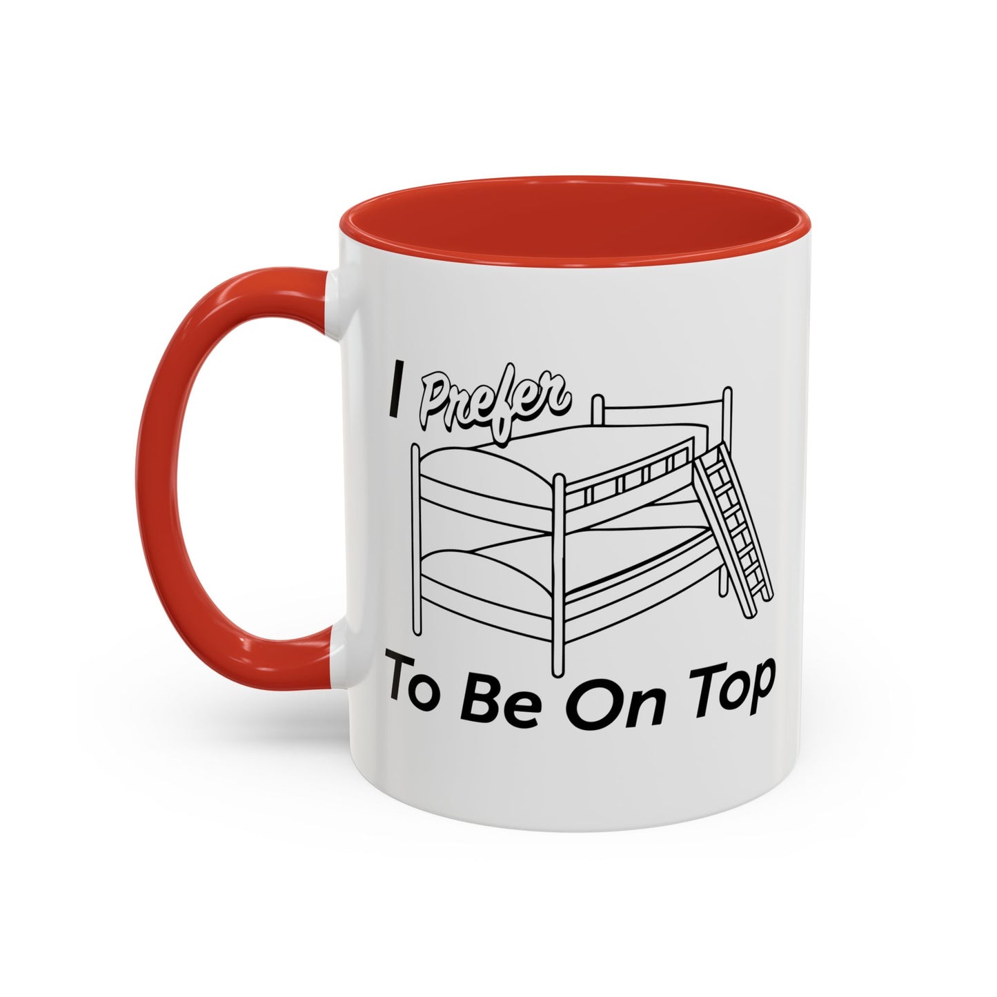 I PREFER TO BE ON TOP Accent BiColor Funny Sarcastic Mug