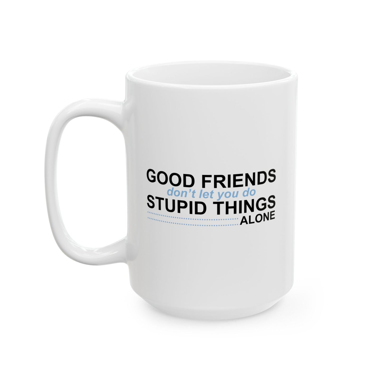 GOOD FRIENDS FUNNY SARCASTIC MUG