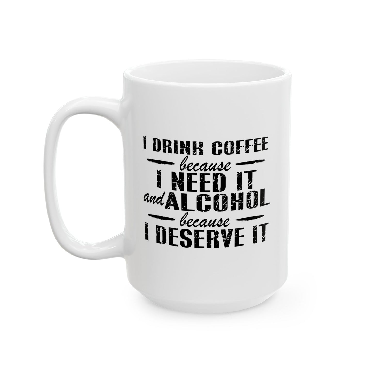 BECAUSE I DESERVE IT FUNNY SARCASTIC MUG