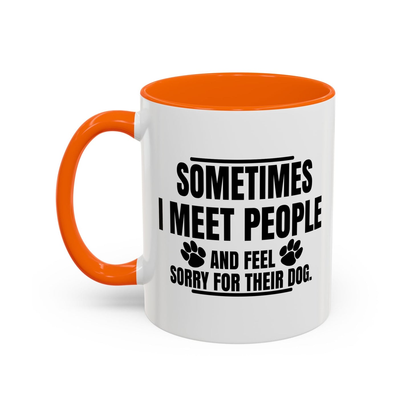 I FEEL SORRY FOR THEIR DOG Accent BiColor Funny Sarcastic Mug