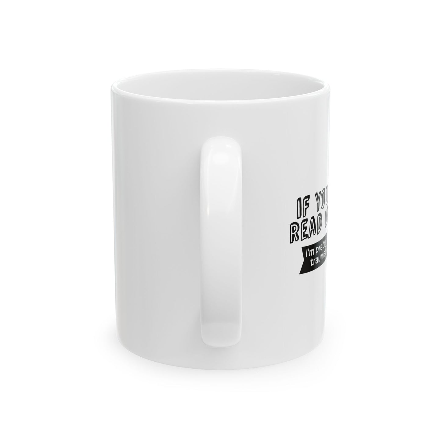 IF YOU COULD READ MY MIND FUNNY SARCASTIC MUG