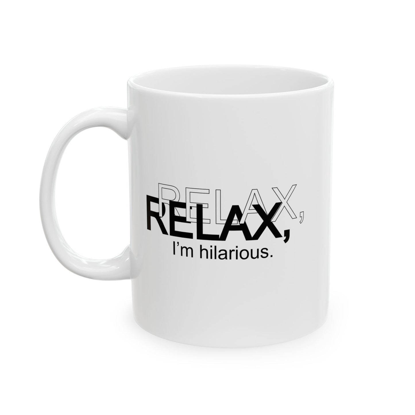 RELAX I'M HILARIOUS FUNNY SARCASTIC MUG