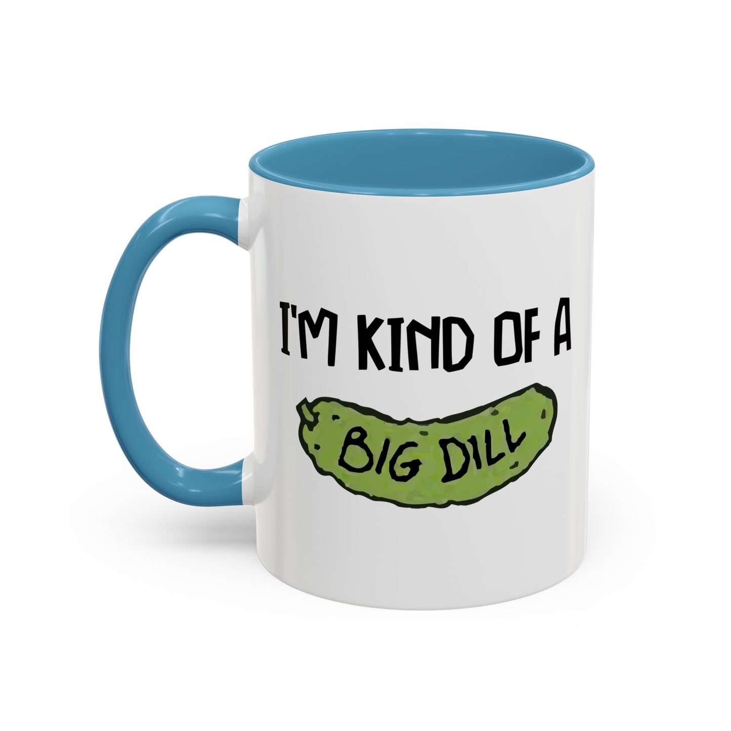 I'M KIND OF A BIG DILL Accent BiColor Funny Sarcastic Mug