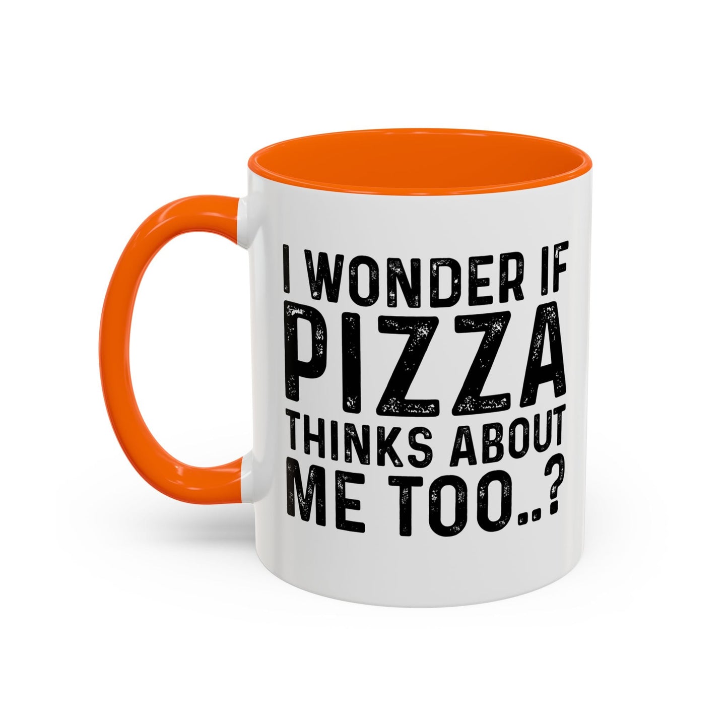 I WONDER IF PIZZA THINKS ABOUT ME TOO Accent BiColor Funny Sarcastic Mug