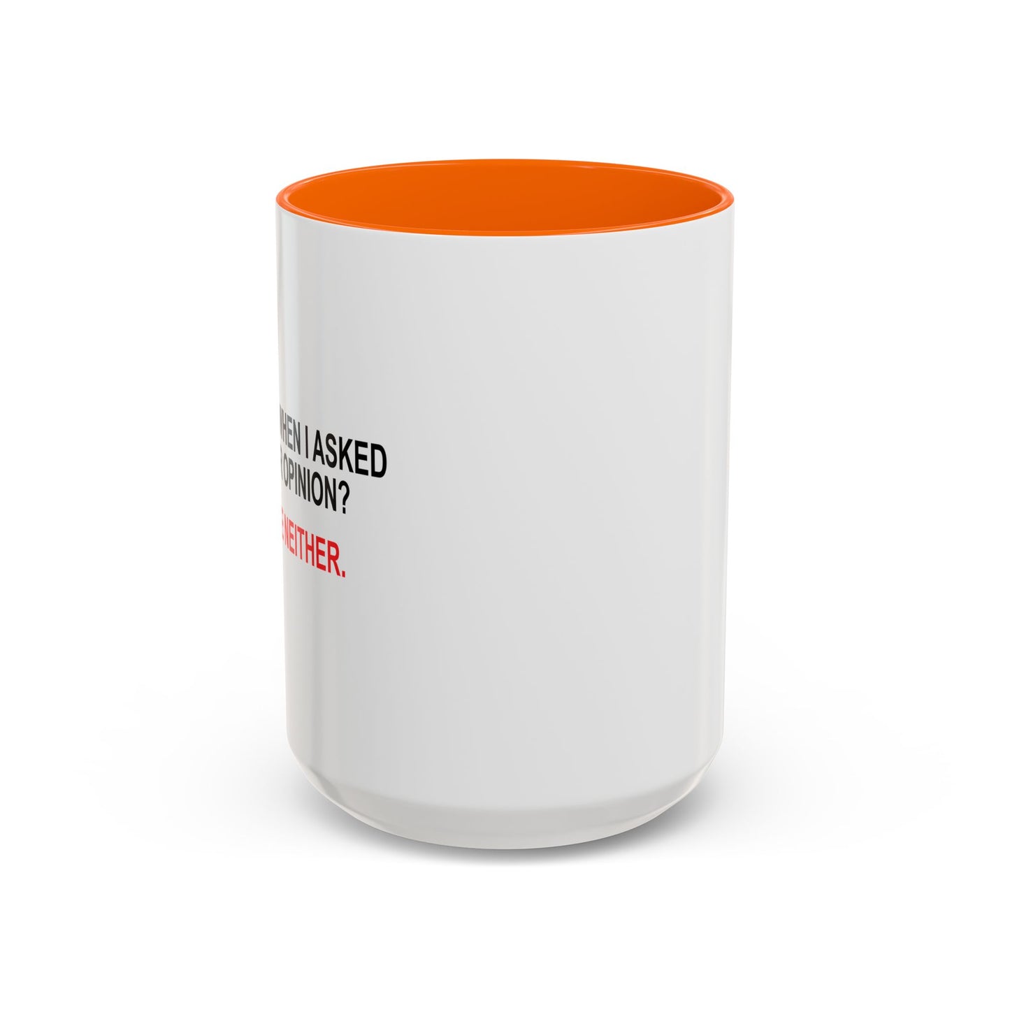 REMEMBER WHEN I ASKED FOR YOUR OPINION Accent BiColor Funny Sarcastic Mug