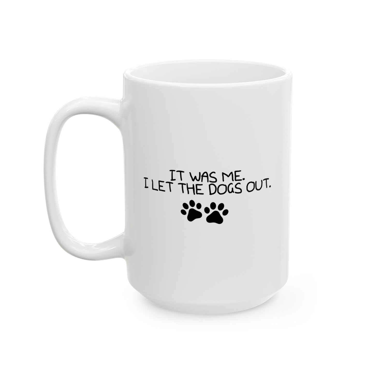 IT WAS ME, I LET THE DOGS OUT black Funny Sarcastic White Mug