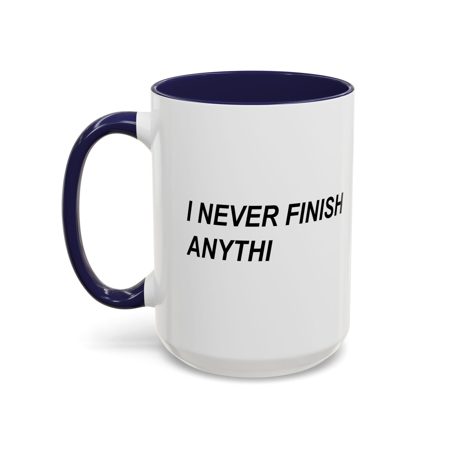 I NEVER FINISH ANYTHI Accent BiColor Funny Sarcastic Mug