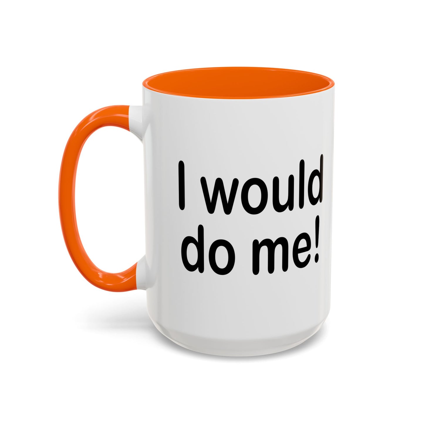 I WOULD DO ME Accent BiColor Funny Sarcastic Mug