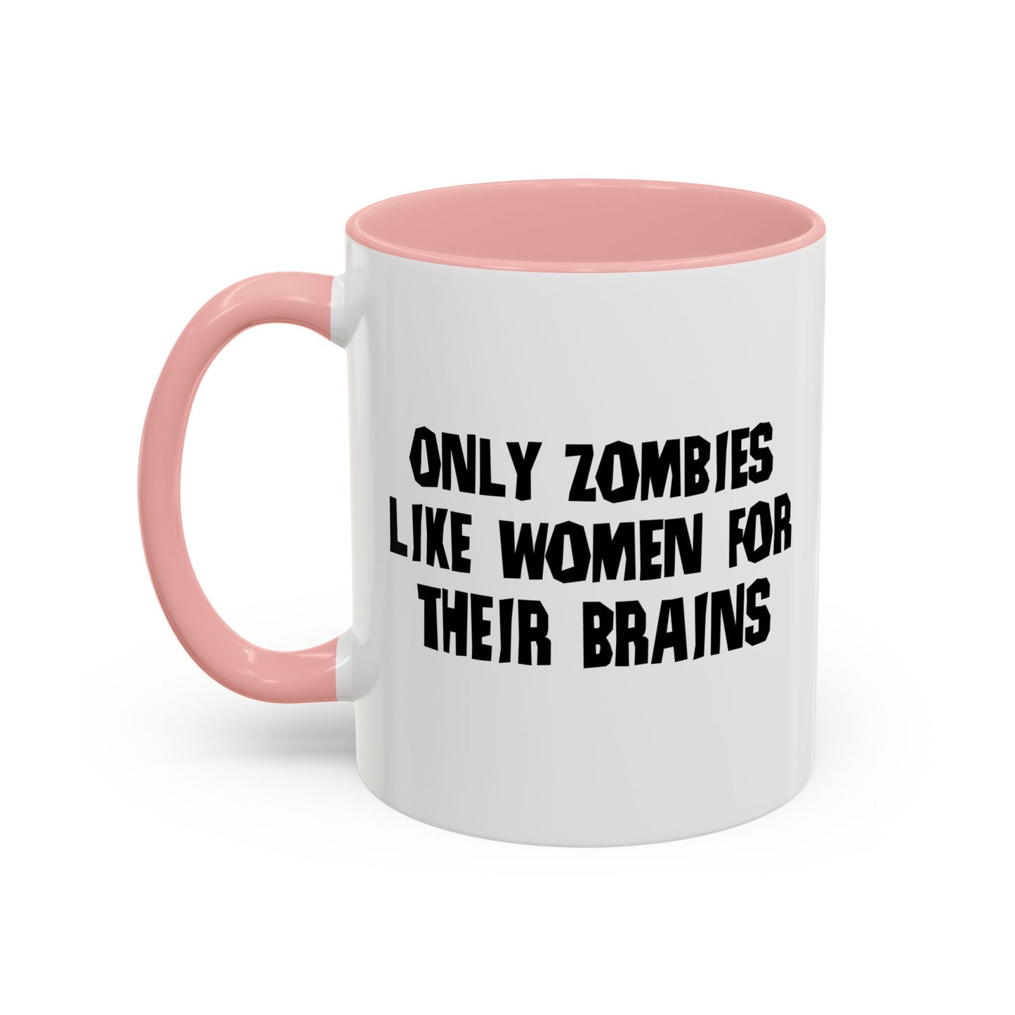 ONLY ZOMBIES LIKE WOMEN Accent BiColor Funny Sarcastic Mug