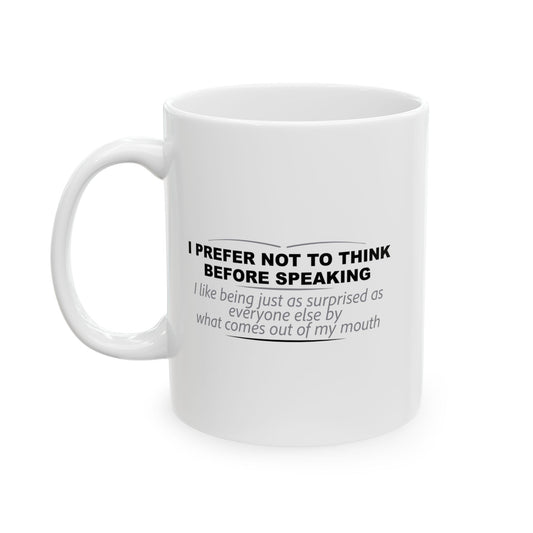 I PREFER NOT TO THINK BEFORE SPEAKING FUNNY SARCASTIC WHITE MUG