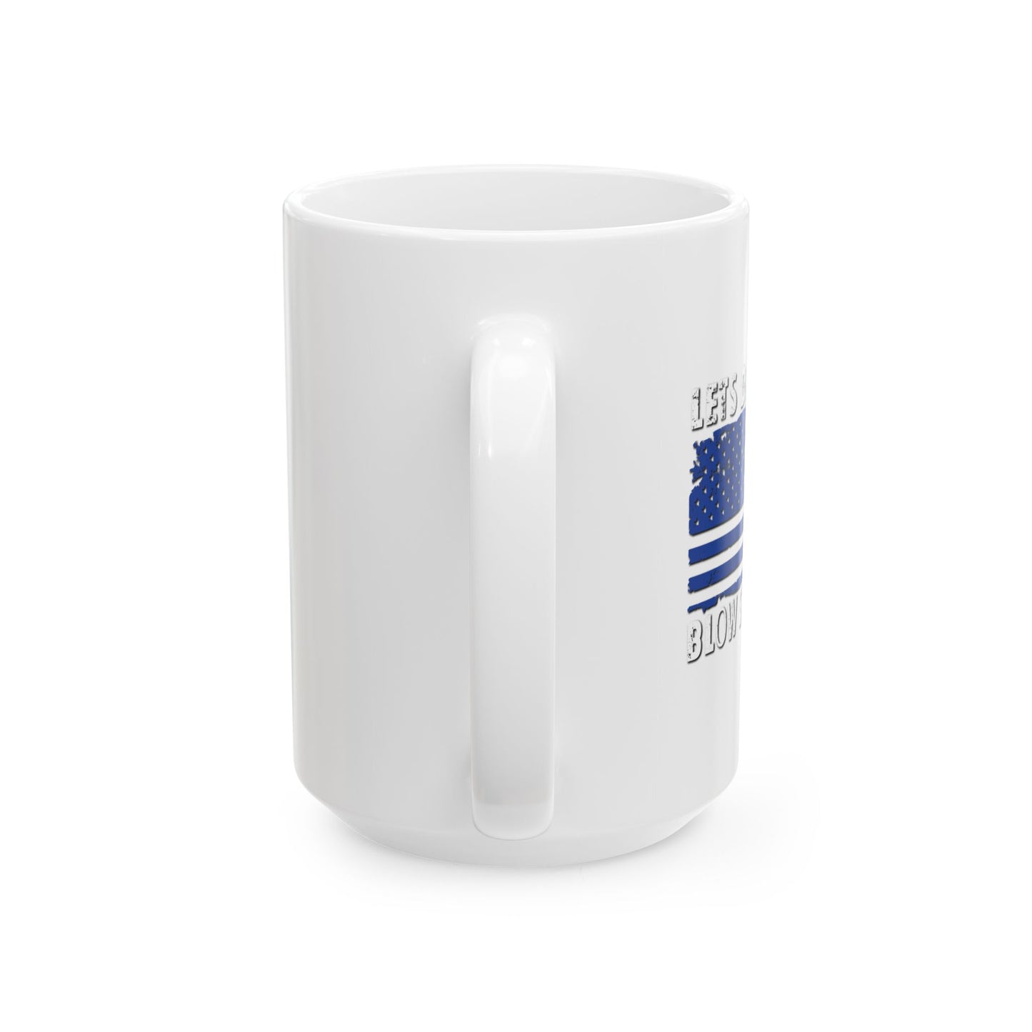 LETS DRINK AND BLOW STUFF UP FUNNY SARCASTIC WHITE MUG