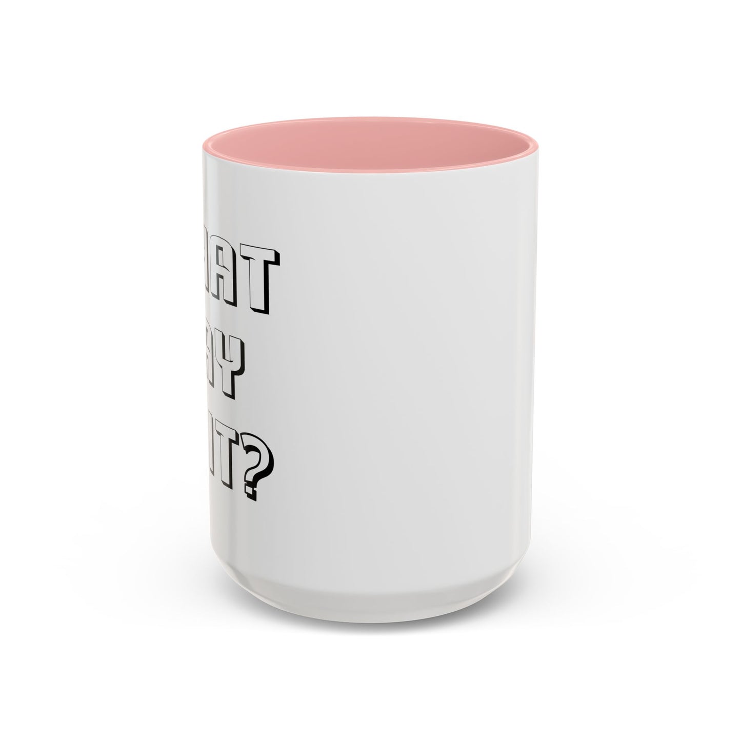 WHAT DAY IS IT? Accent BiColor Funny Sarcastic Mug