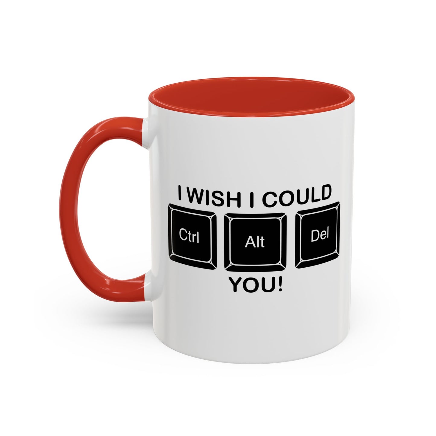 I WISH I COULD Ctrl Alt Del YOU Accent BiColor Funny Sarcastic Mug