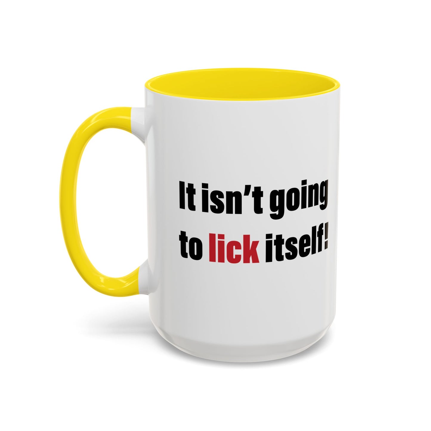 IT ISN'T GOING TO LICK ITSELF Accent BiColor Funny Sarcastic Mug