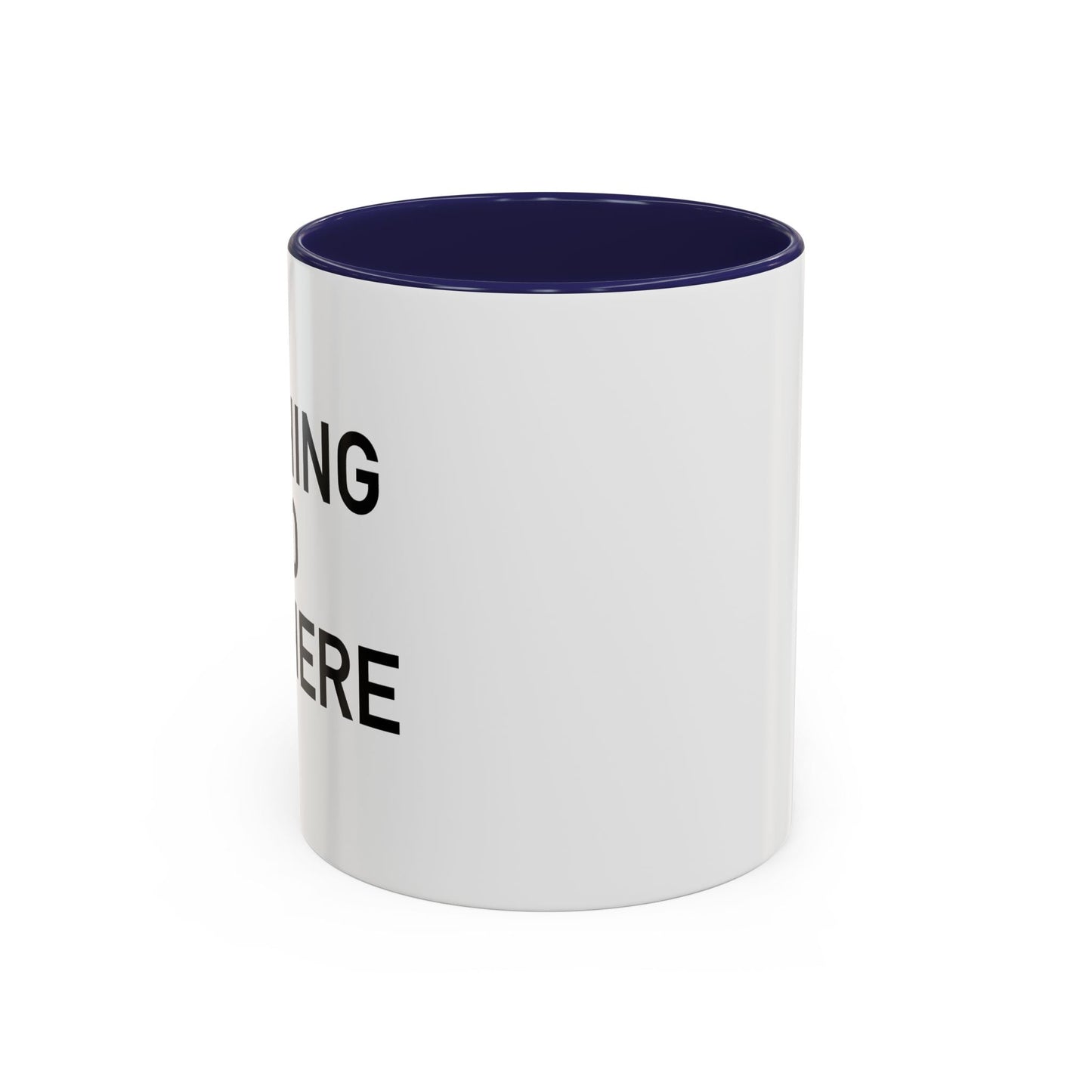 NOTHING TO SEE HERE. Accent BiColor Funny Sarcastic Mug