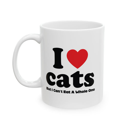 I LOVE CATS, BUT I CAN'T EAT A WHOLE ONE FUNNY SARCASTIC WHITE MUG