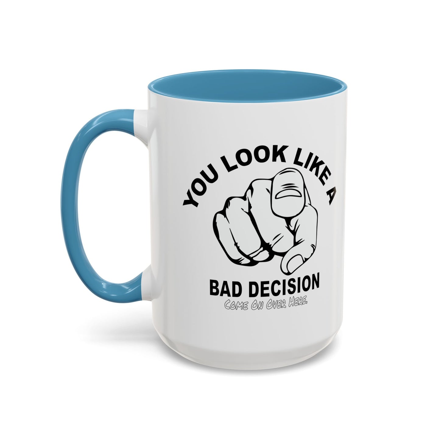 YOU LOOK LIKE A BAD DECISION Accent BiColor Funny Sarcastic Mug