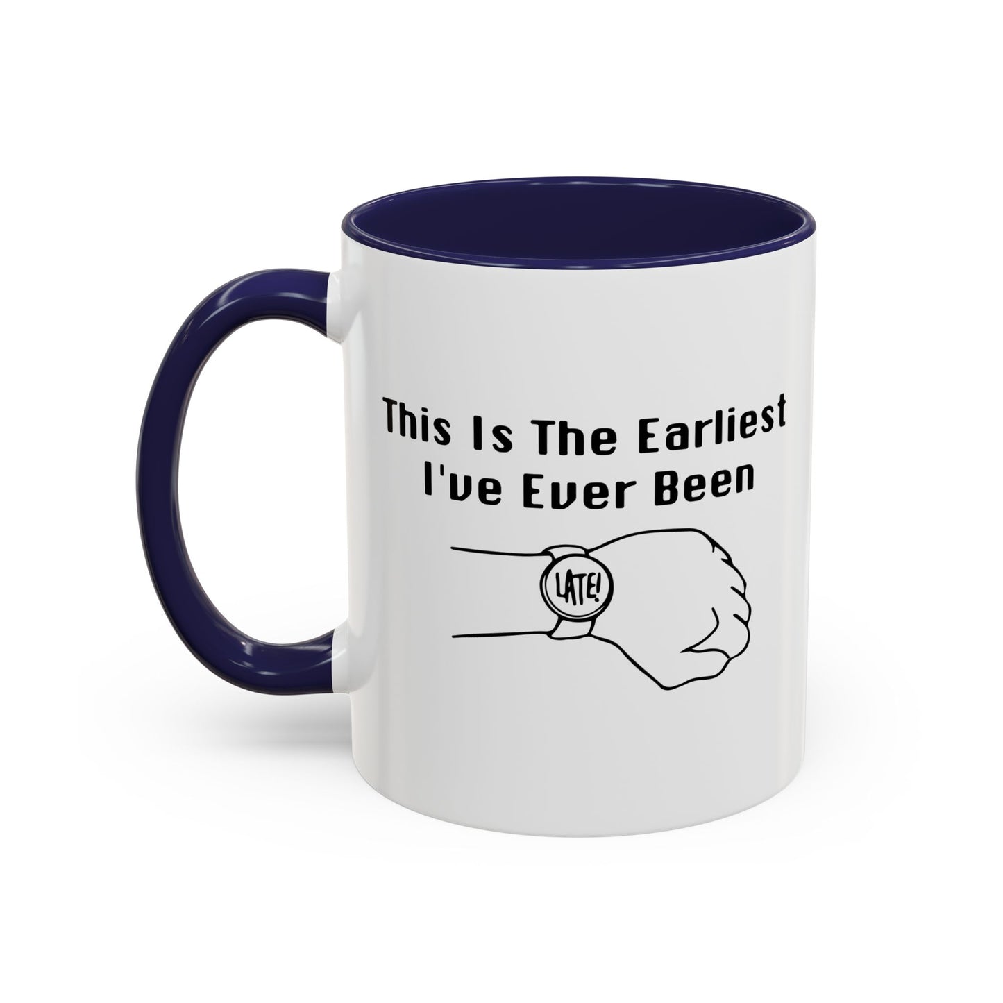 THE EARLIEST I'VE EVER BEEN Accent BiColor Funny Sarcastic Mug