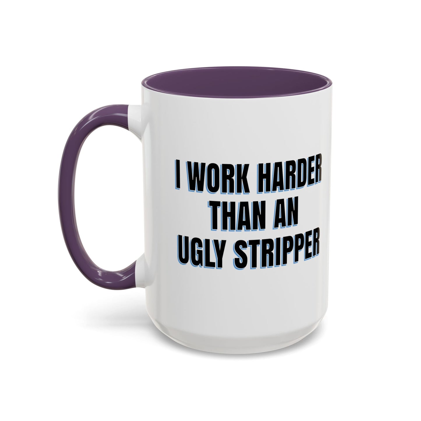 I WORK HARDER THAN AN UGLY STRIPPER Accent BiColor Funny Sarcastic Mug