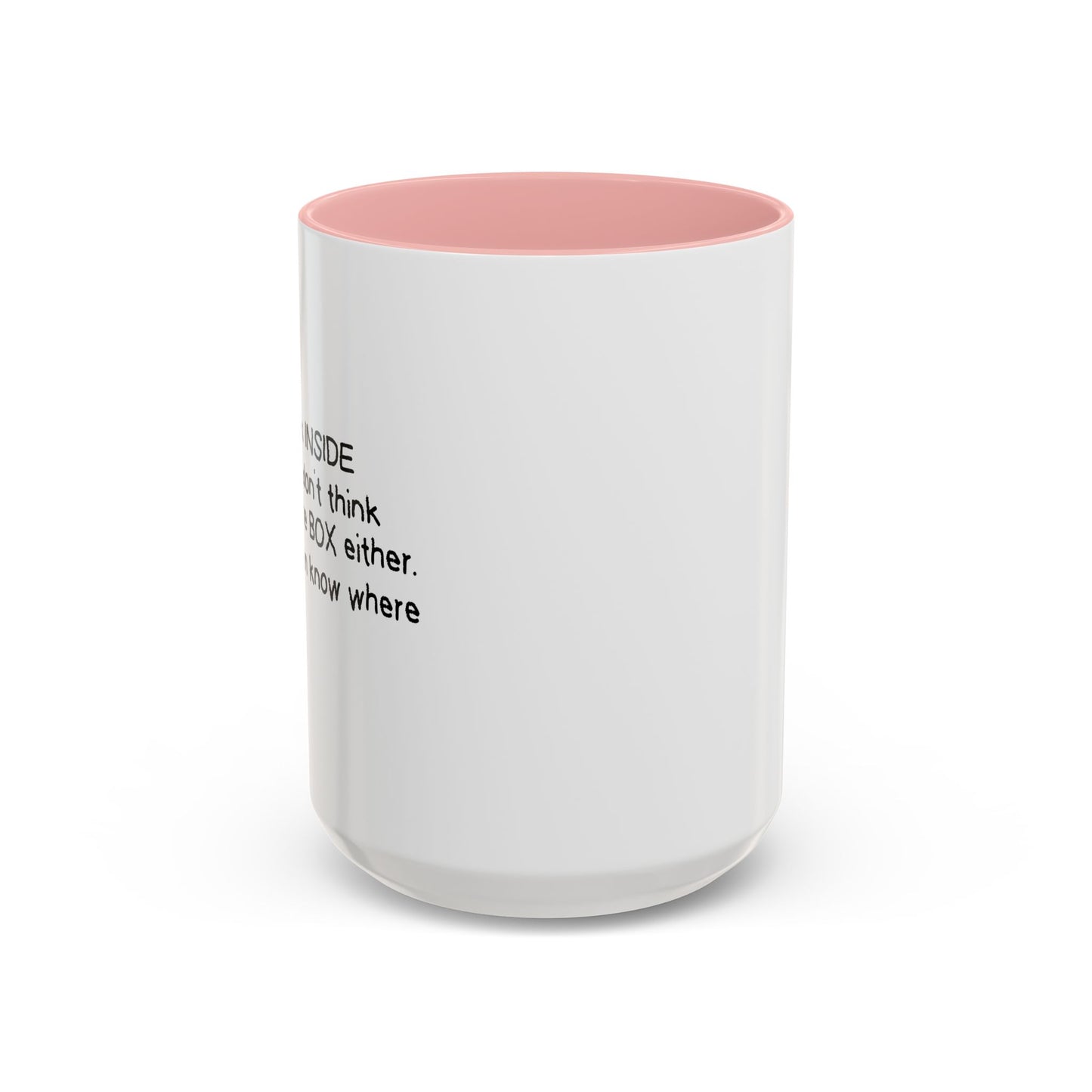 I DON'T THINK INSIDE THE BOX Accent BiColor Funny Sarcastic Mug