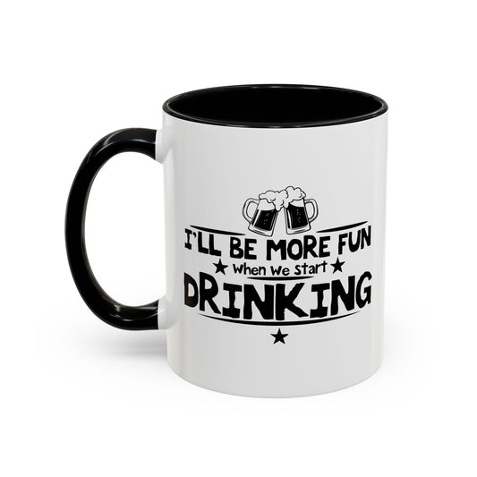 WHEN WE START DRINKING Accent BiColor Funny Sarcastic Mug