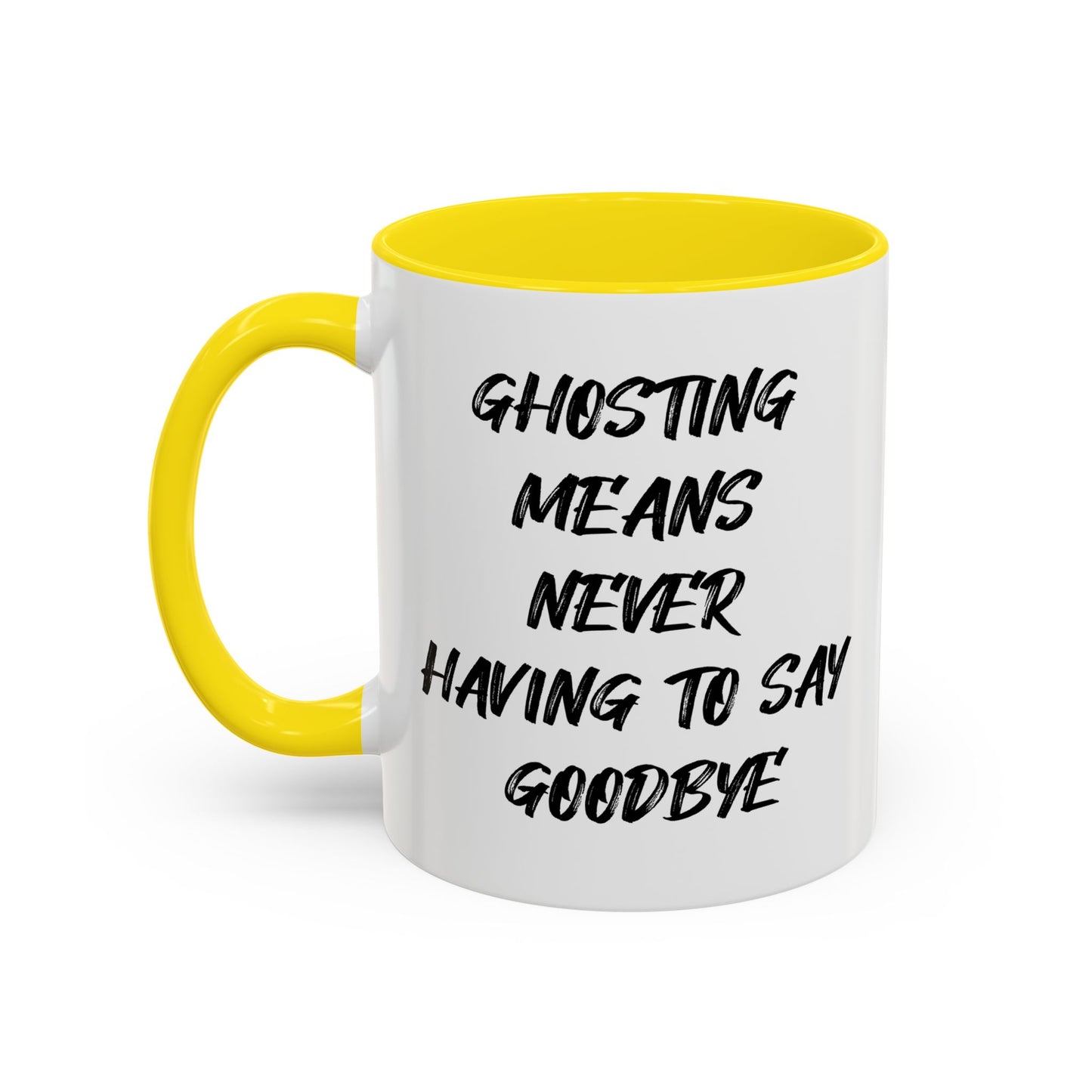 GHOSTING MEANS NEVER HAVING TO SAY GOODBYE Accent BiColor Funny Sarcastic Mug