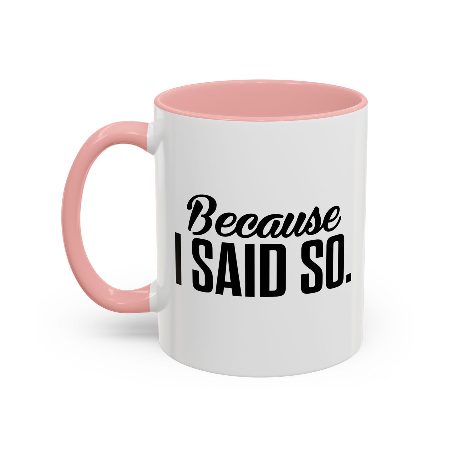 BECAUSE I SAID SO Accent BiColor Funny Sarcastic Mug