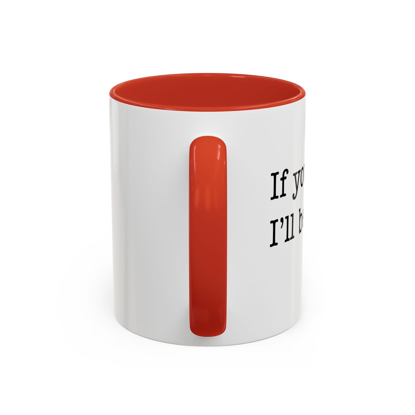 I'LL BE THERE Accent BiColor Funny Sarcastic Mug