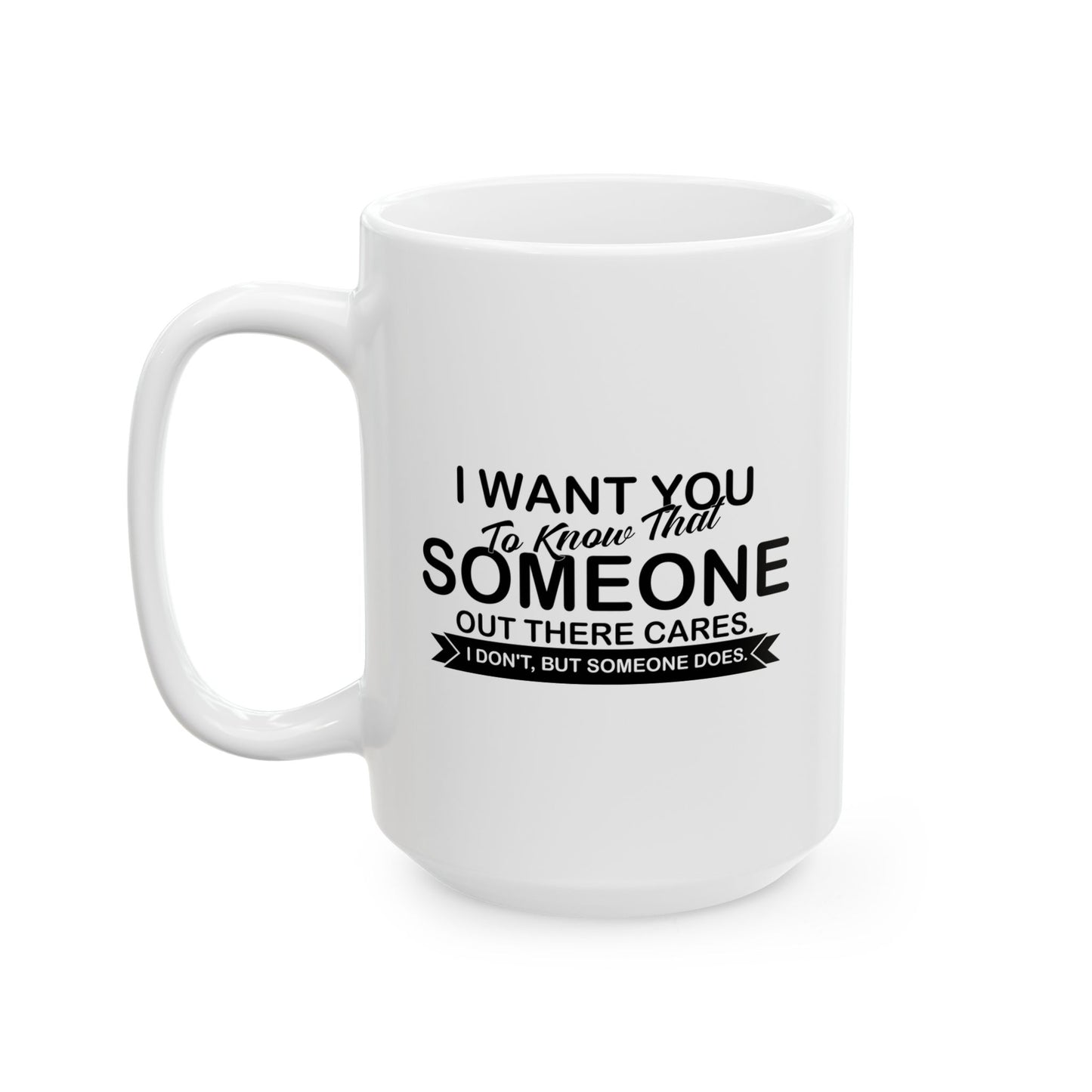 SOMEONE OUT THERE CARES FUUNY SARCASTIC MUG