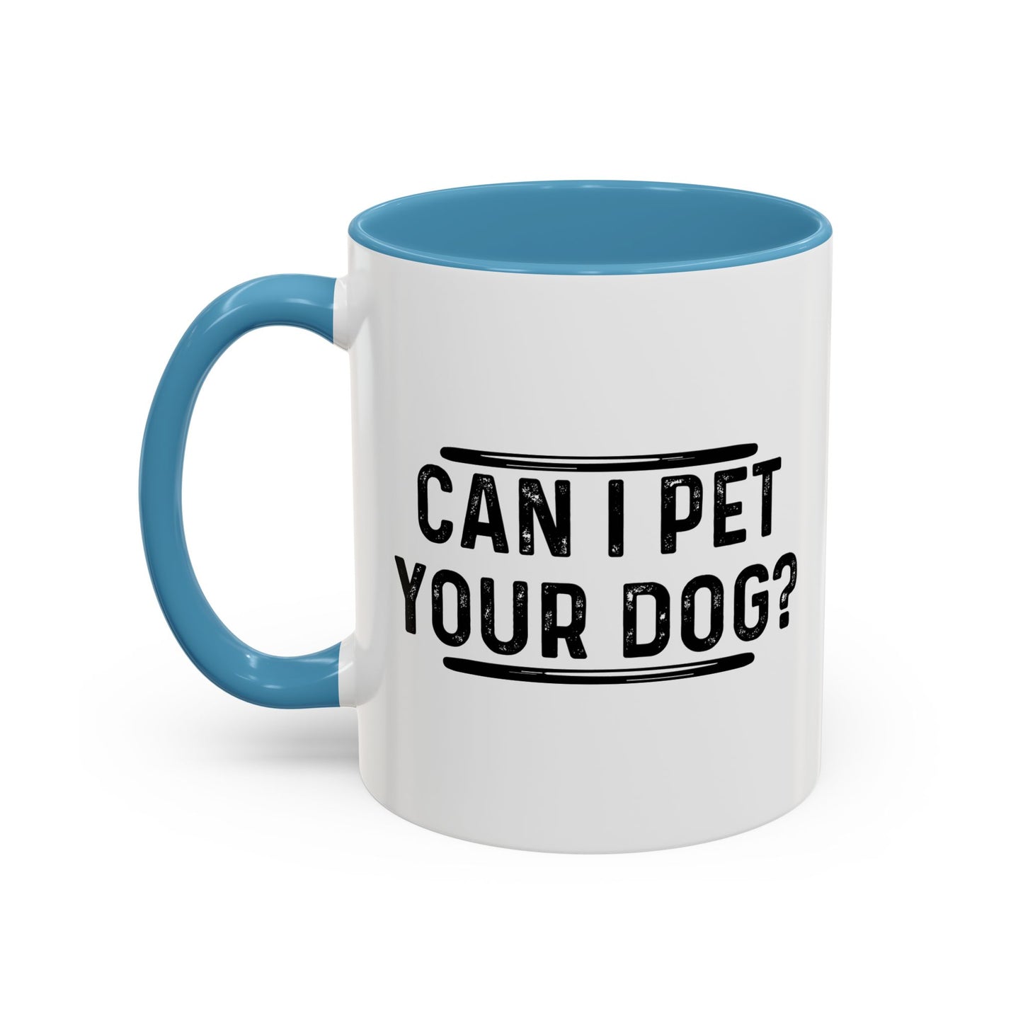 CAN I PET YOUR DOG? Accent BiColor Funny Sarcastic Mug