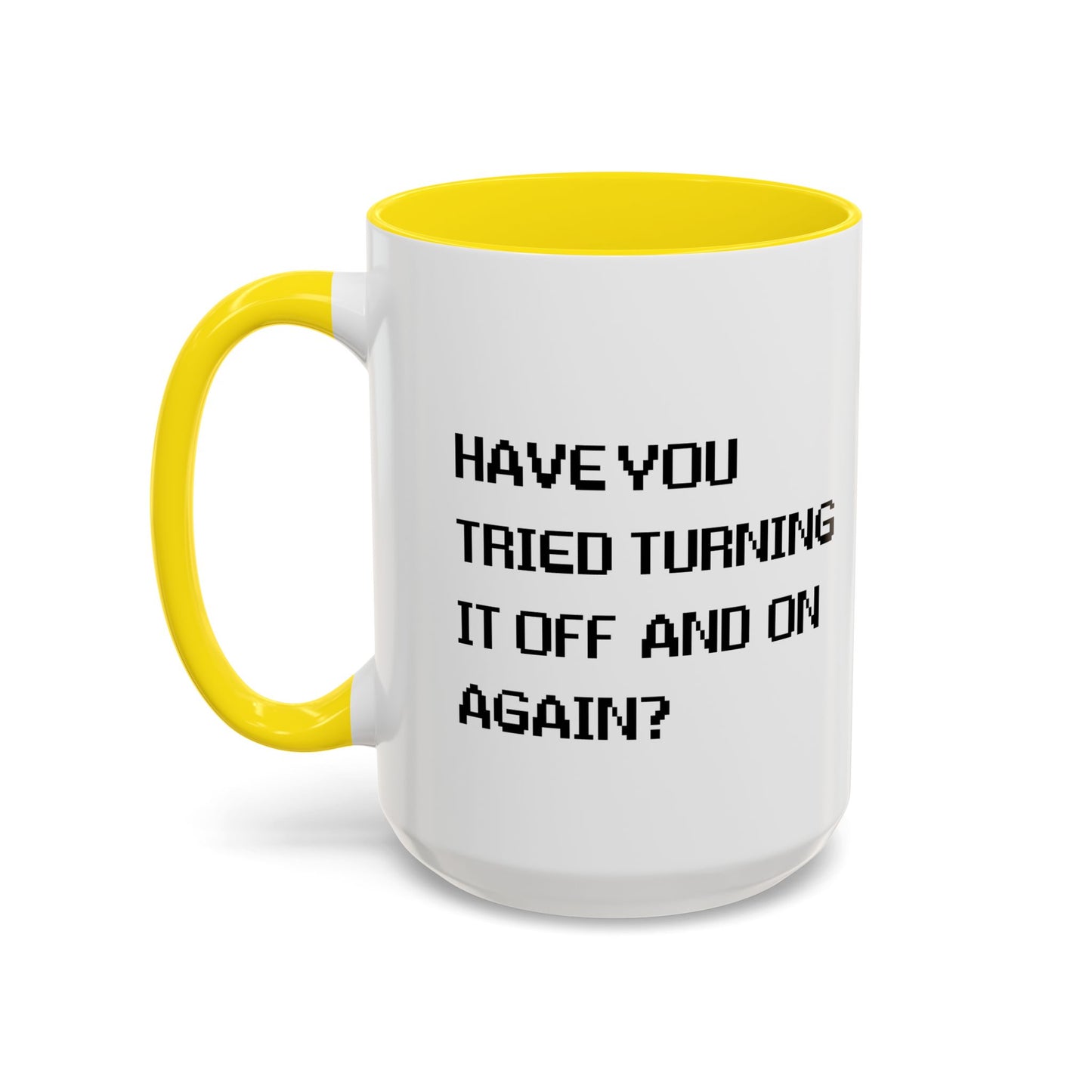 HAVE YOU TRIED TURNING IT OFF AND ON? Accent BiColor Funny Sarcastic Mug