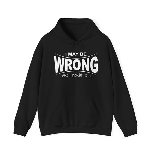 I MAY BE WRONG - Premium Unisex Heavy Blend Funny Sarcastic Colored Hoodie Sweatshirt